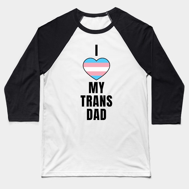 I Love my Trans Dad Baseball T-Shirt by QCult